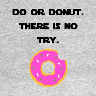 Do or Donut. There Is No Try. T-Shirt